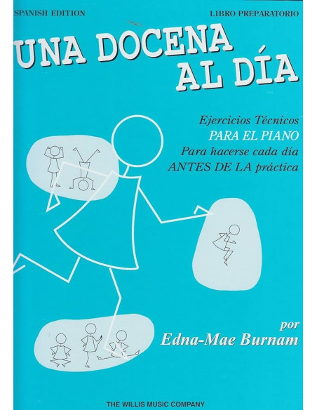 Una Docena al Dia: Ejercicios Tecnicos Para el Piano Para Hacerse Cada Dia Antes de la Practica